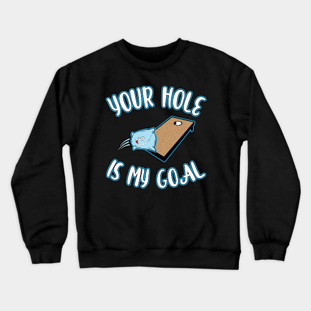 'Your Hole is my Goal ' Funny Gaming Cornhole Crewneck Sweatshirt by ourwackyhome